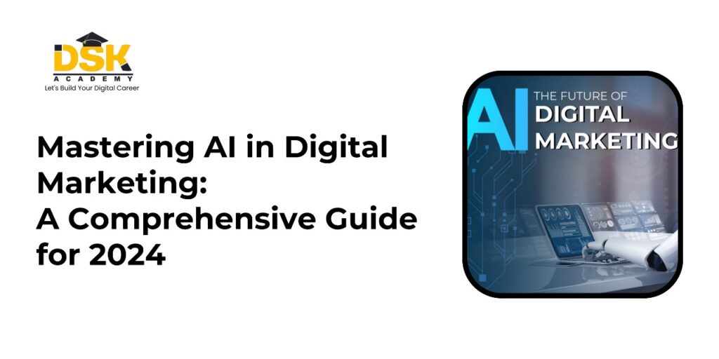 Mastering AI in Digital Marketing: A Comprehensive Guide for 2024