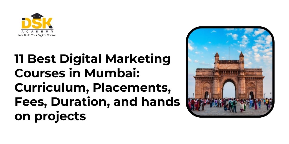 11 Best Digital Marketing Courses in Mumbai: Curriculum, Placements, Fees, Duration, and hands on projects