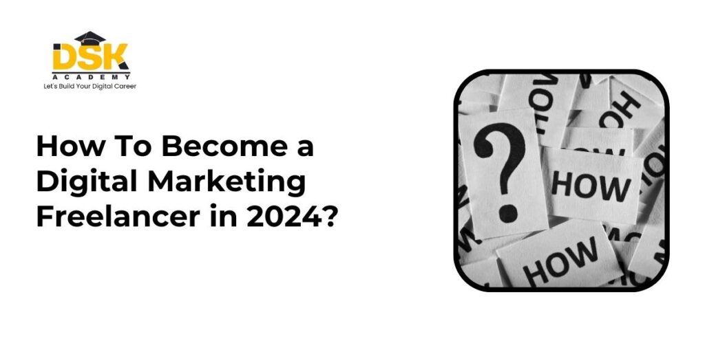 How To Become a Digital Marketing Freelancer in 2024?