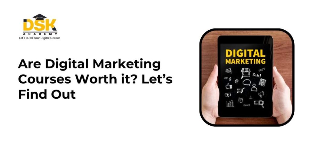 Are Digital Marketing Courses Worth it? Let’s Find Out 