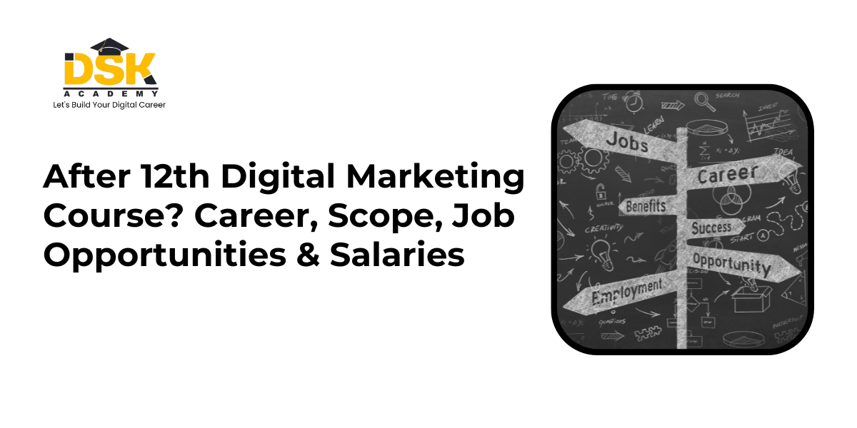 After 12th Digital Marketing Course? Career, Scope, Job Opportunities & Salaries.