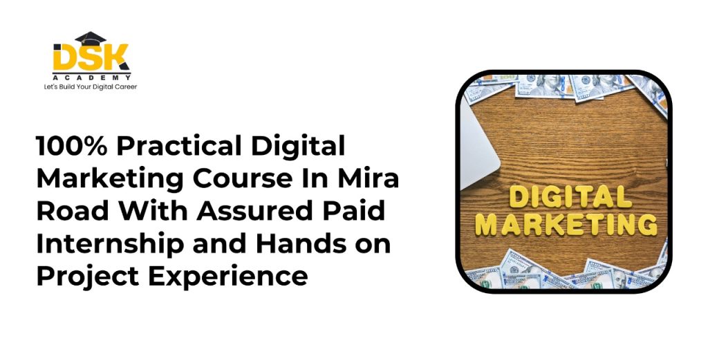 100% Practical Digital Marketing Course In Mira Road With Assured Paid Internship and Hands on Project Experience